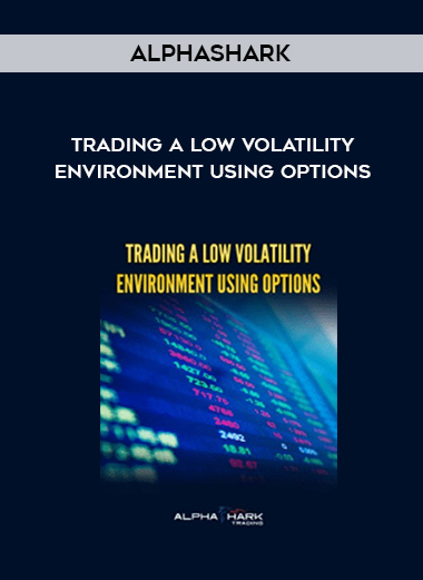 Alphashark - Trading a Low Volatility Environment Using Options