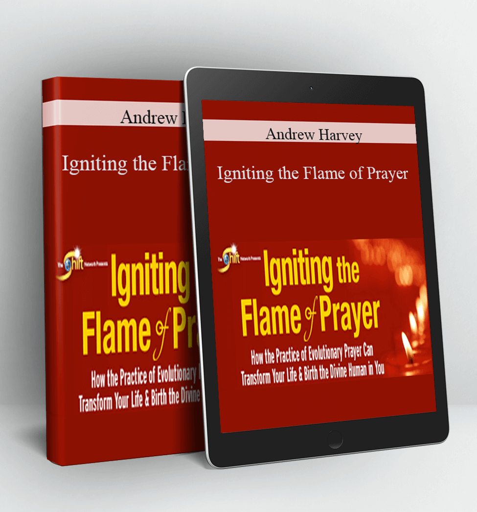 Igniting the Flame of Prayer - Andrew Harvey