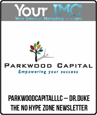 Parkwoodcapitalllc – Dr.Duke – The No Hype Zone Newsletter