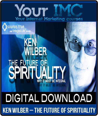 Ken Wilber – The Future Of Spirituality