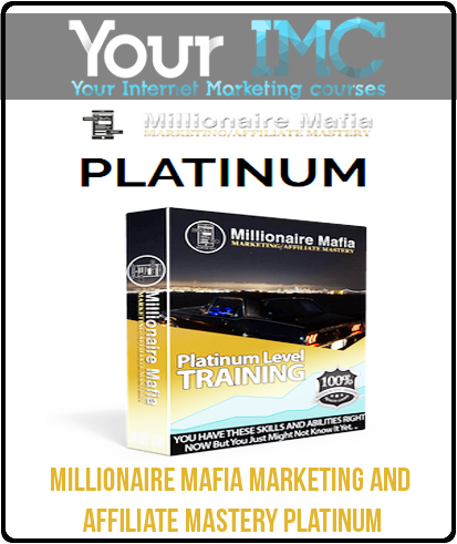 Millionaire Mafia Marketing And Affiliate Mastery Platinum