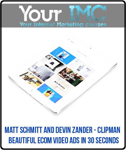 Matt Schmitt and Devin Zander - Clipman - Beautiful eCom Video Ads In 30 Seconds(Imc)