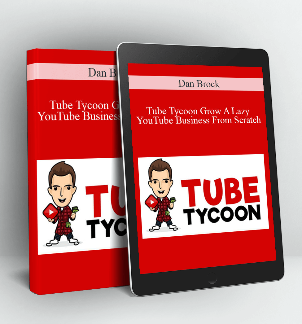 Tube Tycoon Grow A Lazy YouTube Business From Scratch - Dan Brock