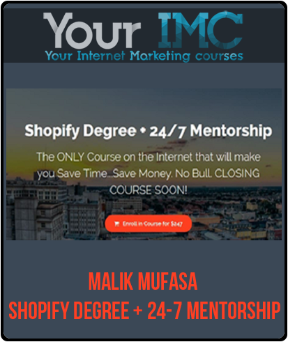 Malik Mufasa – Shopify Degree + 24-7 Mentorship-imc