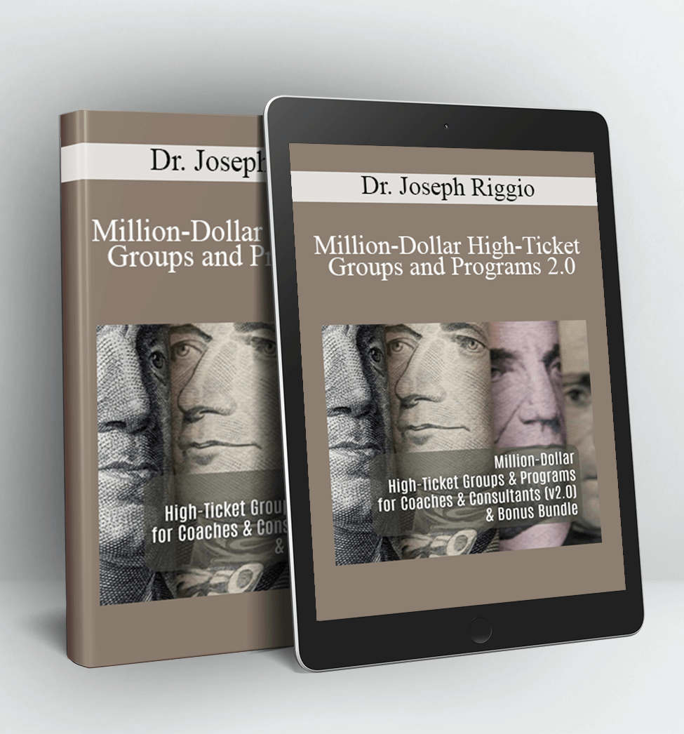 Million-Dollar High-Ticket Groups and Programs 2.0 - Dr. Joseph Riggio