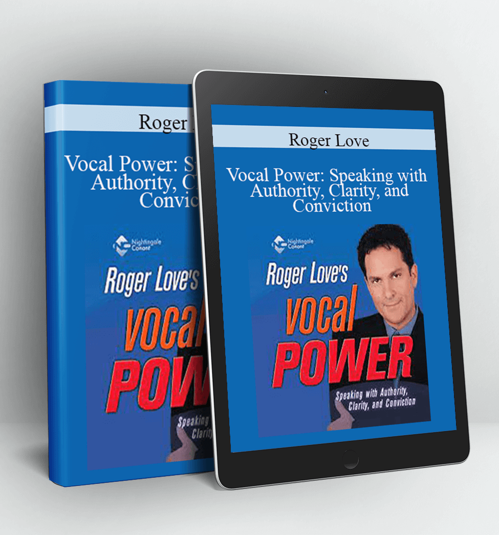 Vocal Power: Speaking with Authority, Clarity, and Conviction - Roger Love