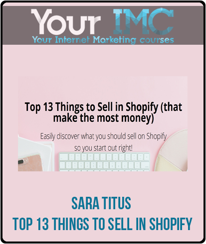 Sara Titus – Top 13 Things To Sell In Shopify-imc