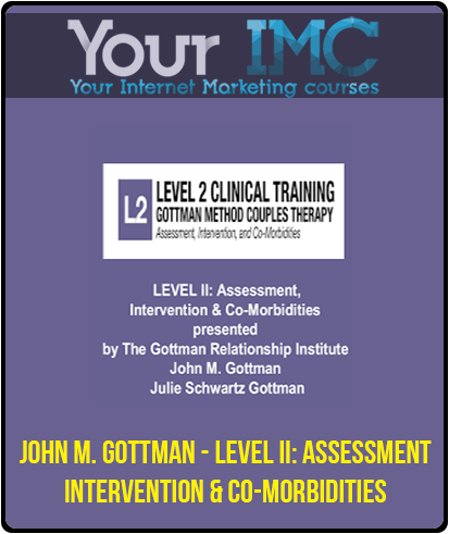 John M. Gottman - LEVEL II: Assessment, Intervention & Co-Morbidities imc