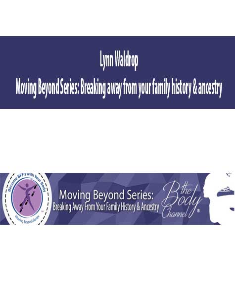 Lynn Waldrop – Moving Beyond Series: Breaking away from your family history & ancestry