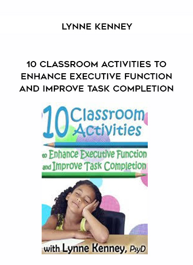 10 Classroom Activities to Enhance Executive Function and Improve Task Completion - Lynne Kenney