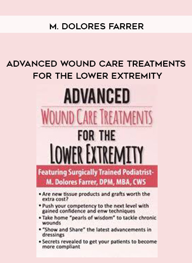 Advanced Wound Care Treatments for the Lower Extremity - M. Dolores Farrer