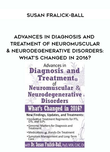 Advances in Diagnosis and Treatment of Neuromuscular & Neurodegenerative Disorders: What's Changed in 2016? - Susan Fralick-Ball