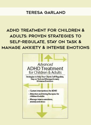 ADHD Treatment for Children & Adults: Proven Strategies to Self-Regulate, Stay on Task & Manage Anxiety & Intense Emotions - Teresa Garland