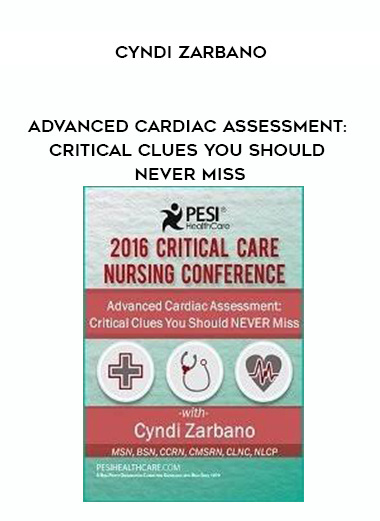 Advanced Cardiac Assessment: Critical Clues You Should NEVER Miss - Cyndi Zarbano