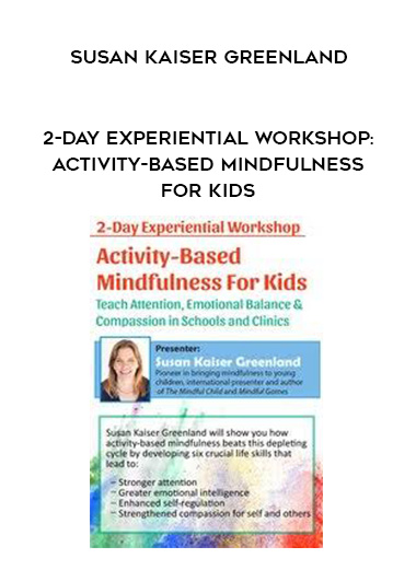 2-Day Experiential Workshop: Activity-Based Mindfulness for Kids - Susan Kaiser Greenland