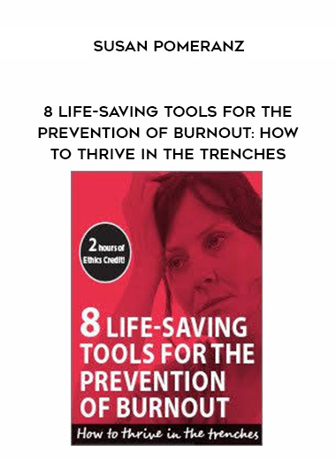 8 Life-Saving Tools for the Prevention of Burnout: How to Thrive in the Trenches - Susan Pomeranz