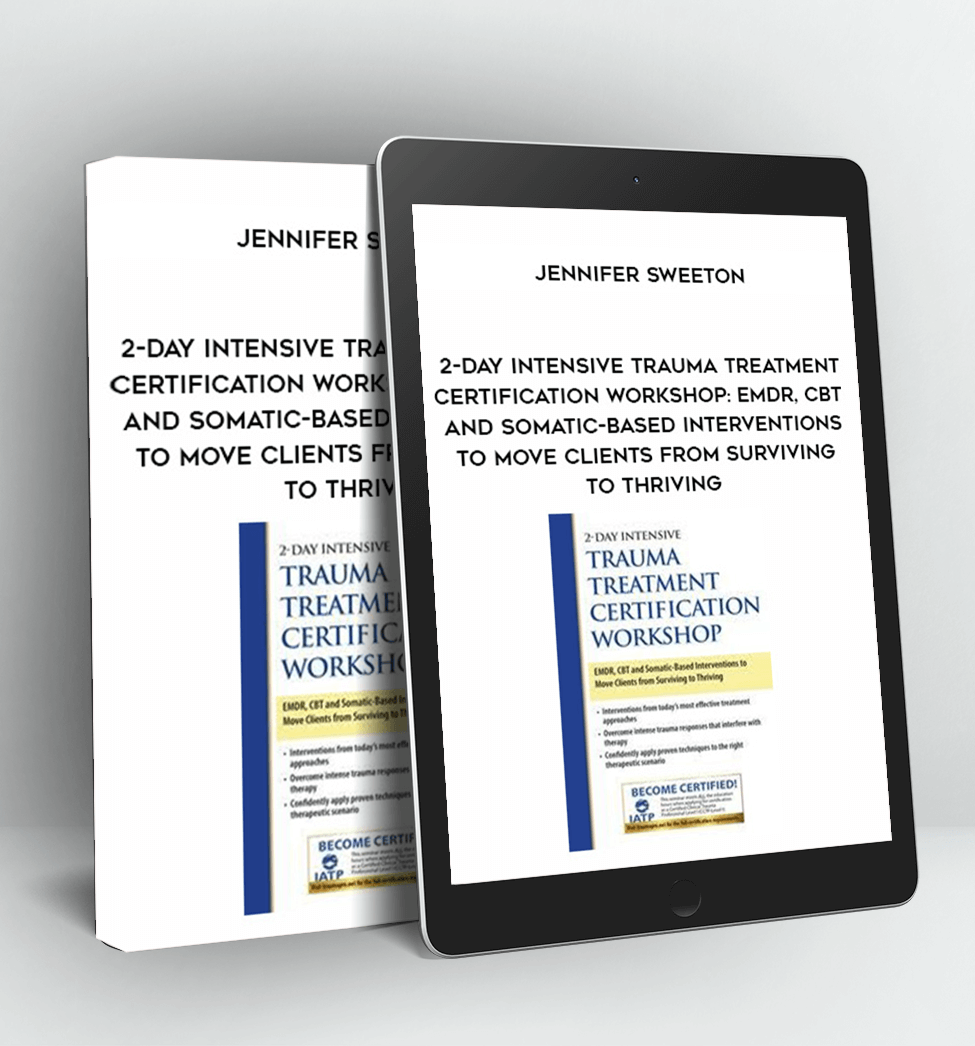 2-Day Intensive Trauma Treatment Certification Workshop: EMDR, CBT and Somatic-Based Interventions to Move Clients from Surviving to Thriving - Jennifer Sweeton