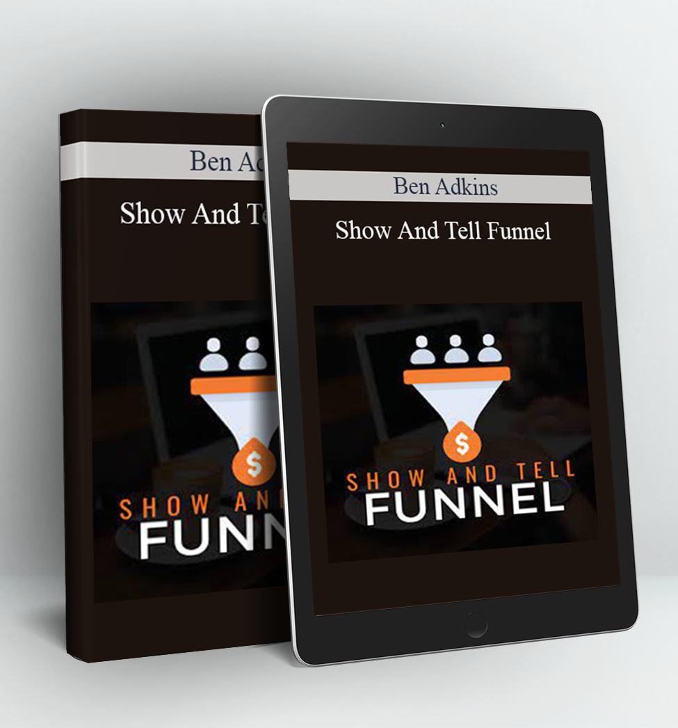 Show And Tell Funnel - Ben Adkins