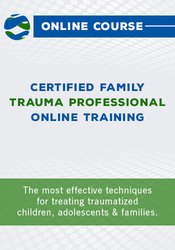 Certified Family Trauma Professional (CFTP) Online Training – Bessel Van der Kolk , Janina Fisher & Robert Rhoton