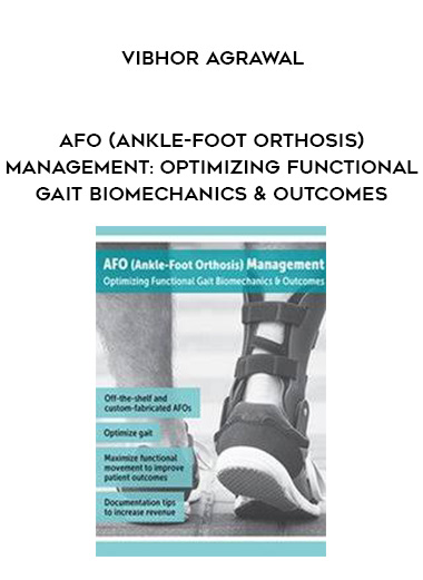 AFO (Ankle-Foot Orthosis) Management: Optimizing Functional Gait Biomechanics & Outcomes – Vibhor Agrawal