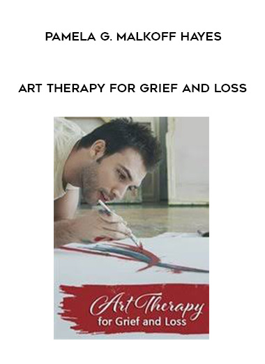 Art Therapy for Grief and Loss – Pamela G. Malkoff Hayes