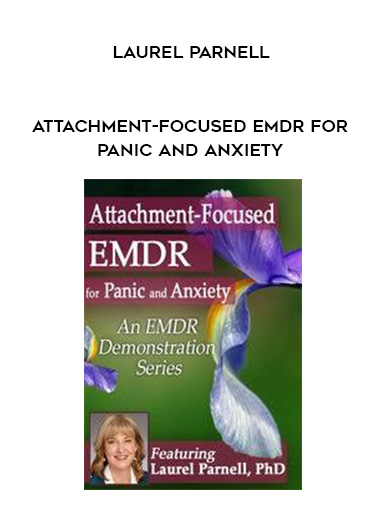 Attachment-Focused EMDR for Panic and Anxiety – Laurel Parnell