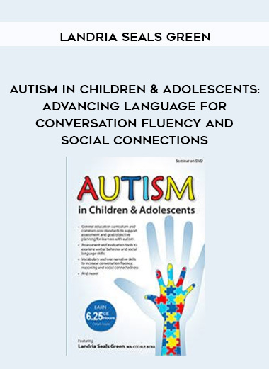 Autism in Children & Adolescents: Advancing Language for Conversation Fluency and Social Connections – Landria Seals Green