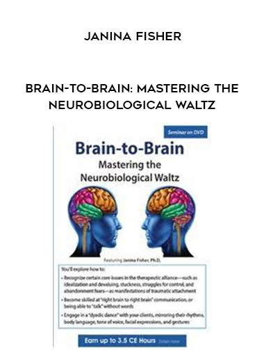 Brain-to-Brain: Mastering the Neurobiological Waltz – Janina Fisher