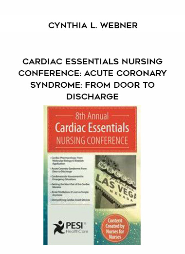 Cardiac Essentials Nursing Conference: Acute Coronary Syndrome: From Door to Discharge – Cynthia L. Webner