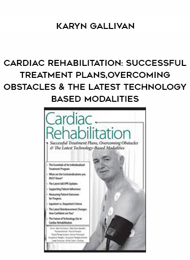 Cardiac Rehabilitation: Successful Treatment Plans, Overcoming Obstacles & the Latest Technology-Based Modalities – Karyn Gallivan