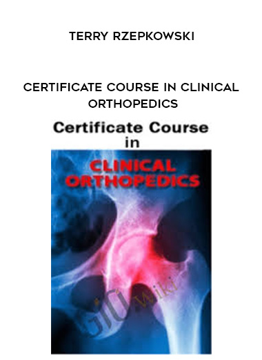 Certificate Course in Clinical Orthopedics – Terry Rzepkowski