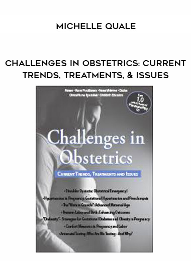 Challenges in Obstetrics: Current Trends, Treatments, & Issues – Michelle Quale