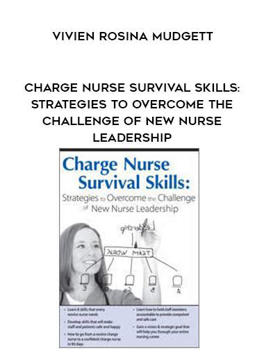 Charge Nurse Survival Skills: Strategies to Overcome the Challenge of New Nurse Leadership – Vivien Rosina Mudgett