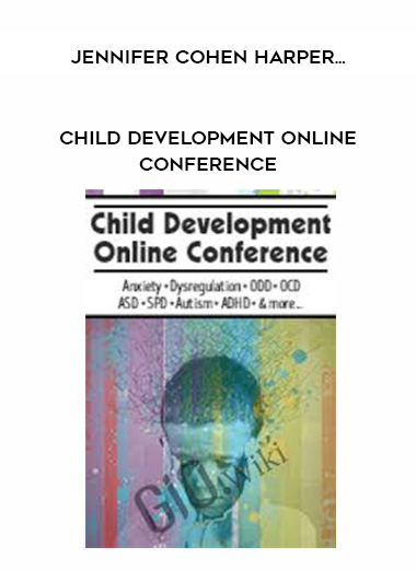 Child Development Online Conference – Jennifer Cohen Harper, Lynne Kenney, Lee-Anne Gray, Teresa Garland, Martha Teater, Barbara Neiman, Timothy P. Kowalski & Elizabeth DuPont Spencer