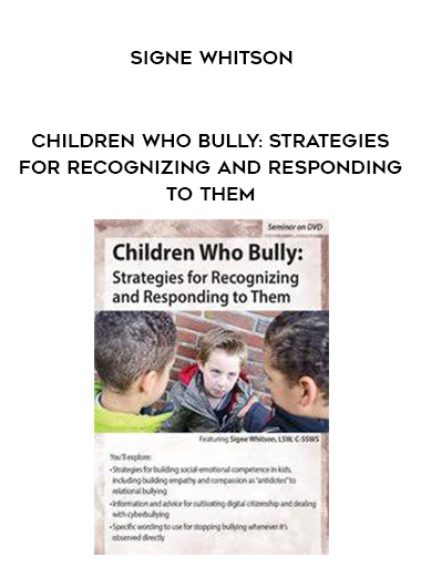 Children Who Bully: Strategies for Recognizing and Responding to Them – Signe Whitson