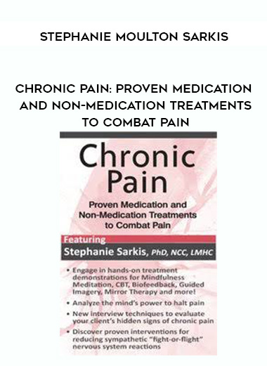 Chronic Pain: Proven Medication and Non-Medication Treatments to Combat Pain – Stephanie Moulton Sarkis