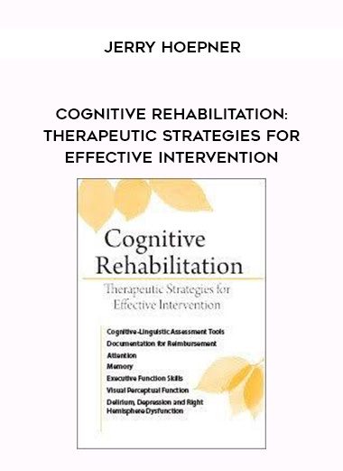 Cognitive Rehabilitation: Therapeutic Strategies for Effective Intervention – Jerry Hoepner