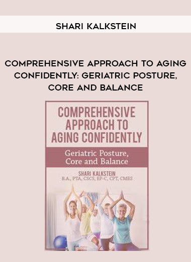 Comprehensive Approach to Aging Confidently: Geriatric Posture, Core and Balance – Shari Kalkstein