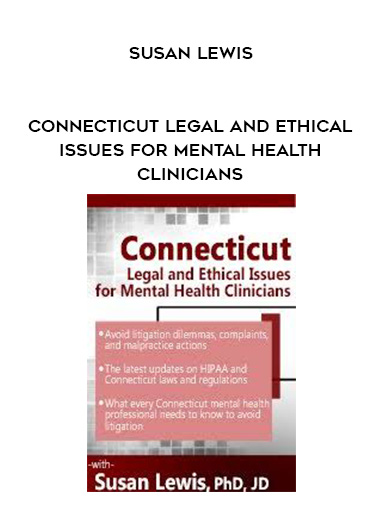 Connecticut Legal and Ethical Issues for Mental Health Clinicians – Susan Lewis