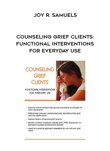 Counseling Grief Clients: Functional Interventions for Everyday Use – Joy R. Samuels