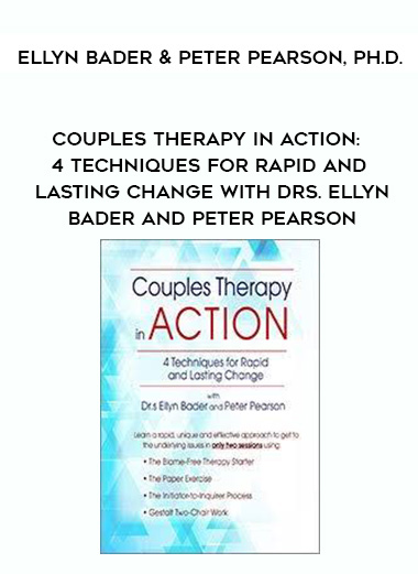 Couples Therapy in Action: 4 Techniques for Rapid and Lasting Change with Drs. Ellyn Bader and Peter Pearson – Ellyn Bader & Peter Pearson, Ph.D.
