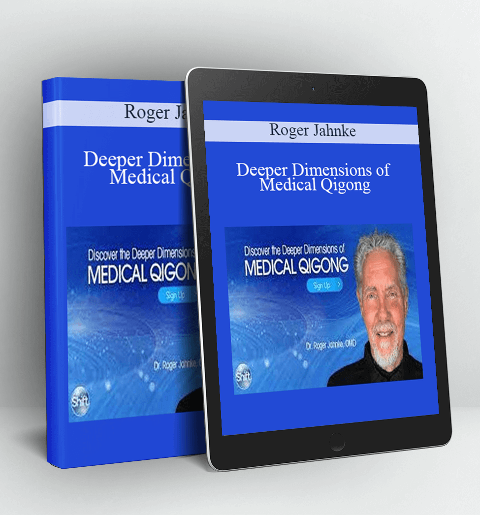 Deeper Dimensions of Medical Qigong - Roger Jahnke