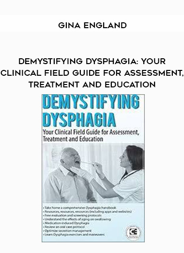 Demystifying Dysphagia: Your Clinical Field Guide for Assessment, Treatment and Education – Gina England