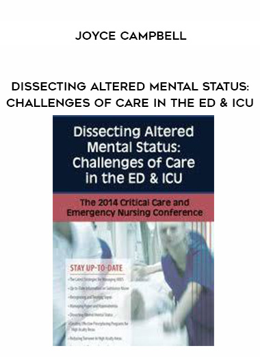 Dissecting Altered Mental Status: Challenges of Care in the ED & ICU – Joyce Campbell