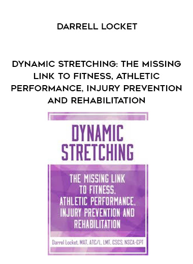 Dynamic Stretching: The Missing Link to Fitness, Athletic Performance, Injury Prevention and Rehabilitation – Darrell Locket