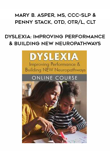 Dyslexia: Improving Performance & Building NEW Neuropathways – Mary B. Asper, MS, CCC-SLP & Penny Stack, OTD, OTR/L, CLT