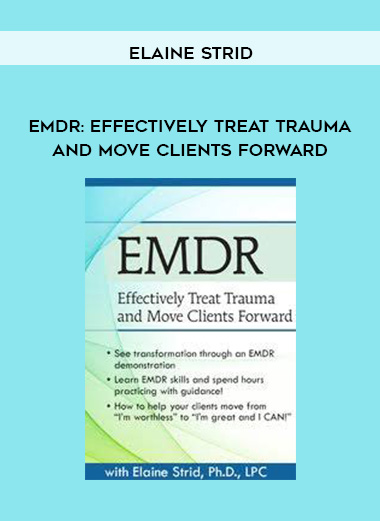 EMDR: Effectively Treat Trauma and Move Clients Forward – Elaine Strid