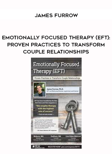 Emotionally Focused Therapy (EFT): Proven Practices to Transform Couple Relationships – James Furrow