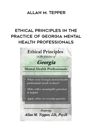 Ethical Principles in the Practice of Georgia Mental Health Professionals – Allan M. Tepper