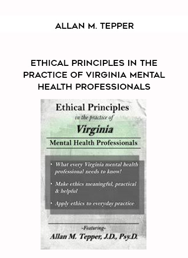 Ethical Principles in the Practice of Virginia Mental Health Professionals – Allan M. Tepper